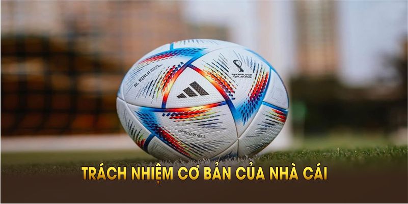 Trách nhiệm cơ bản của nhà cái BONGDASO và thành viên